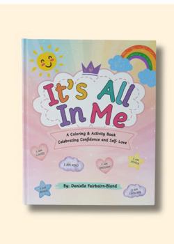 Paperback It's All In Me: A Coloring & Activity Book Celebrating Confidence and Self- Love. Book