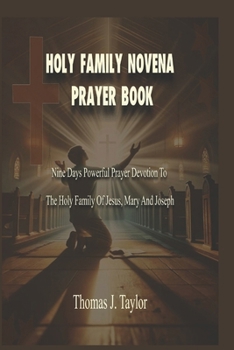 Paperback Holy Family Novena Prayer Book: Nine Days Powerful Prayer Devotion To The Holy Family Of Jesus, Mary And Joseph Book