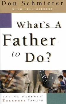 Paperback What's a Father to Do?: Facing Parents' Toughest Issues Book