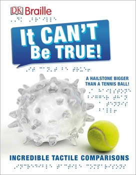 Hardcover DK Braille: It Can't Be True: Incredible Tactile Comparisons [Large Print] Book