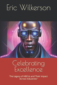 Paperback Celebrating Excellence: The Legacy of HBCUs and Their Impact Across Industries" Book