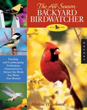 Paperback The All-Season Backyard Birdwatcher: Feeding and Landscaping Techniques Guaranteed to Attract the Birds You Want Year Round Book