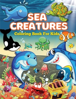 Paperback Sea Creatures Coloring Book for Kids: Sea Animals Coloring Book, Explore Marine Life with Charming Ocean Animals Coloring Pages for Kids Book