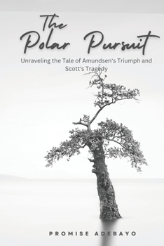 Paperback The Polar Pursuit: Unraveling the Tale of Amundsen's Triumph and Scott's Tragedy Book