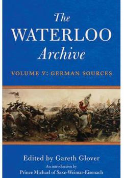 Hardcover The Waterloo Archive: Volume 5 - German Sources Book