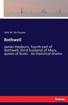 Paperback Bothwell: James Hepburn, fourth earl of Bothwell, third husband of Mary, queen of Scots - An historical drama Book