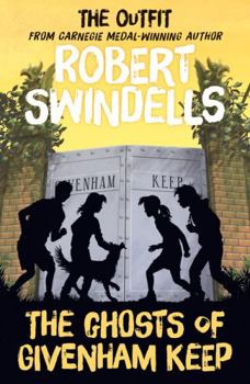 Paperback Robert Swindells' the Ghosts of Givenham Keep: The Outfit's # 4 Story from the Carnegie Medal-Winning Autho Book
