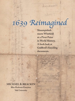 Hardcover 1639 Reimagined: Shaumpishuh meets Henry Whitfield at a Pivot Point in World History. A fresh look at Guilford's founding documents. Book