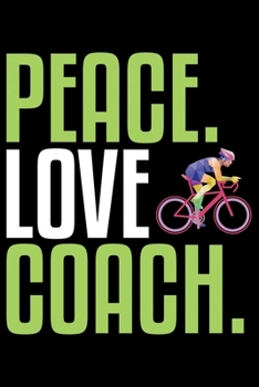 Paperback Peace Love Coach: Cool Cycling Coach Journal Notebook - Gifts Idea for Cycling Coach Notebook for Men & Women. Book