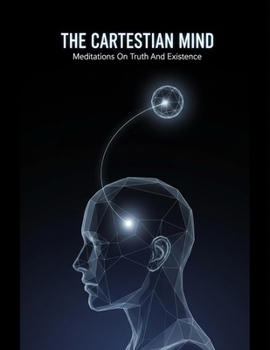 Paperback The Cartesian Mind: Meditations On Truth And Existence Book