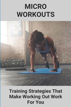 Paperback Micro Workouts: Training Strategies That Make Working Out Work For You: Bodyweight Exercises For Beginners Book