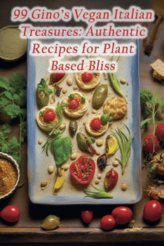 Paperback 99 Gino's Vegan Italian Treasures: Authentic Recipes for Plant-Based Bliss Book