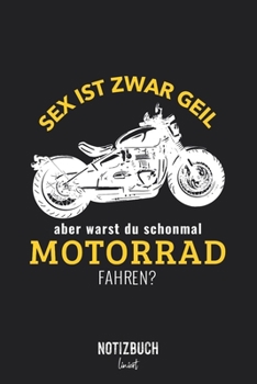 Notizbuch Liniert: Sex ist zwar geil aber warst du schonmal Motorrad fahren? • Notizheft liniert | 120 Seiten (DIN A5 / 15x22cm) Soft Cover | Lustiges ... | Übungsheft, Vokabelheft, (German Edition)
