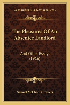 Paperback The Pleasures Of An Absentee Landlord: And Other Essays (1916) Book