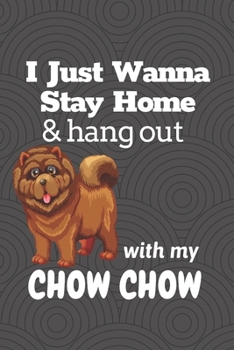 Paperback I just wanna stay home & hang out with my Chow Chow: For Chow Chow Dog Fans Book