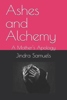 Paperback Ashes and Alchemy: A Mother's Apology Book