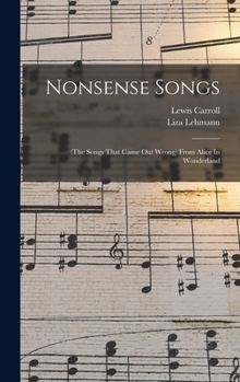 Hardcover Nonsense Songs: (the Songs That Came Out Wrong) From Alice In Wonderland Book