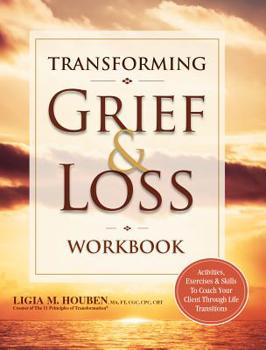 Paperback Transforming Grief & Loss Workbook: Activities, Exercises & Skills to Coach Your Client Through Life Transitions Book
