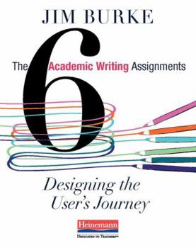 Paperback The Six Academic Writing Assignments: Designing the User's Journey Book