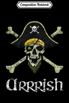 Composition Notebook: Irish Pirate St. Patricks Day - Arrish Journal/Notebook Blank Lined Ruled 6x9 100 Pages