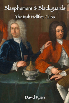 Paperback Blasphemers & Blackguards: The Irish Hellfire Clubs Book