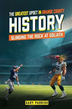 Paperback THE GREATEST UPSET IN ORANGE COUNTY HISTORY: Slinging the Rock at Goliath Book