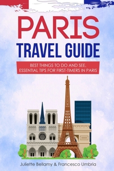 Paperback Paris Travel Guide: Best Things to Do and See. Essential Tips for First-Timers in Paris Book