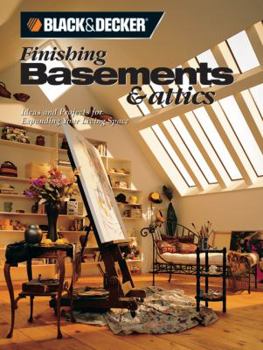 Paperback Black & Decker Finishing Basements & Attics: Ideas & Projects for Expanding Your Living Space Book