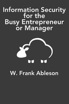 Paperback Information Security for the Busy Entrepreneur or Manager: What you need to know, minus the paranoia Book