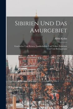 Paperback Sibirien Und Das Amurgebiet: Geschichte Und Reisen, Landschaften Und Völker Zwischen Ural Und Beringstrasse [German] Book