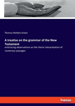 Paperback A treatise on the grammar of the New Testament: embracing observations on the literal interpretation of numerous passages Book
