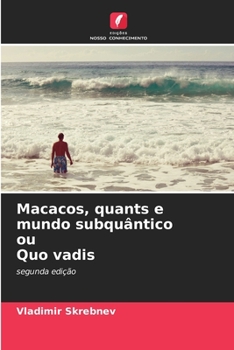 Paperback Macacos, quants e mundo subquântico ou Quo vadis [Portuguese] Book