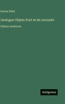 Hardcover Catalogue Objets d'art et de curiosité: Tablaux modernes [French] Book