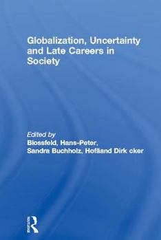 Hardcover Globalization, Uncertainty and Late Careers in Society Book