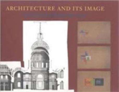 Hardcover Architecture and Its Image: Four Centuries of Architectural Representation Book