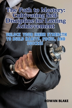 Paperback The Path to Mastery: Unlock Your Inner Strength to Build Habits, Focus, and Success Book