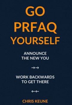 Hardcover Go PRFAQ Yourself: Announce the Future You Want, Then Work Backwards to Get There Book