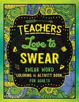 Paperback Teachers Love to Swear: Swear Word Coloring & Activity Book with Teaching Related Cussing Book