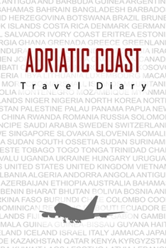 Paperback Adriatic coast Travel Diary: Travel and vacation diary for Adriatic coast. A logbook with important pre-made pages and many free sites for your tra Book