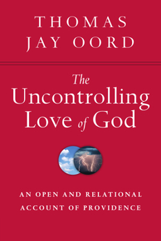 Paperback The Uncontrolling Love of God: An Open and Relational Account of Providence Book
