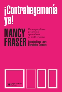 Paperback ¡Contrahegemonía Ya!: Por Un Populismo Progresista Que Enfrente Al Neoliberalismo [Spanish] Book