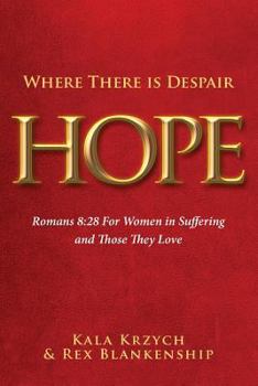 Paperback Where There Is Despair, Hope: Romans 8:28 for Women in Suffering and Those They Love Book