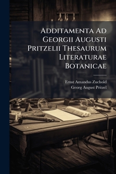 Paperback Additamenta Ad Georgii Augusti Pritzelii Thesaurum Literaturae Botanicae Book