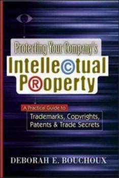 Hardcover Protecting Your Company's Intellectual Property: A Practical Guide to Trademarks, Copyrights, Patents & Trade Secrets Book