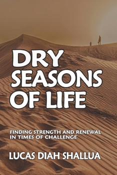 Dry Seasons of Life: Finding Strength and Renewal in Times of Challenge