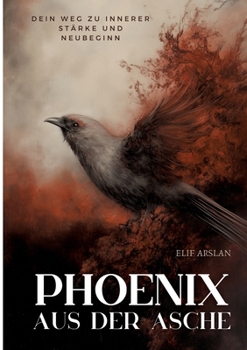 Paperback Phönix aus der Asche: Dein Weg zu innerer Stärke und Neubeginn [German] Book
