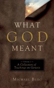 Hardcover What God Meant, Vol. 1: A Collection of Teachings on Genesis Book