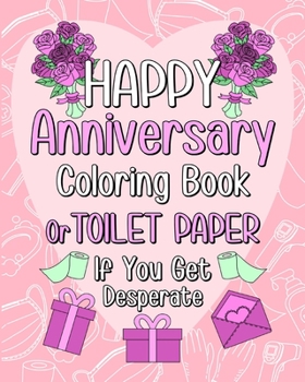 Paperback Happy Anniversary Coloring Book: Toilet Paper If You Get Desperate Coloring Book for Adult, Quotes Coloring Book