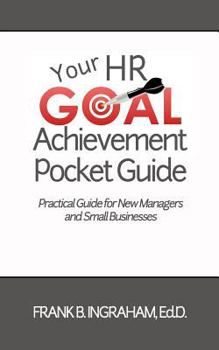 Paperback Your HR Goal Achievement Pocket Guide: Practical Guide for New Managers and Small Businesses Book