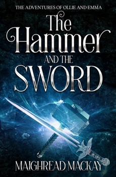The Hammer and The Sword: The Adventures of Ollie and Emma (Book Two)